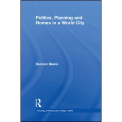 Politics, Planning and Homes in a World City Politics, Planning and Homes in a World City