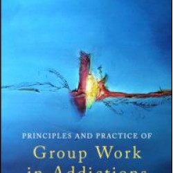 Principles and Practice of Group Work in Addictions