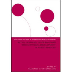 Action Learning, Leadership and Organizational Development in Public Services Action Learning, Leadership and Organizational Development in Public Services