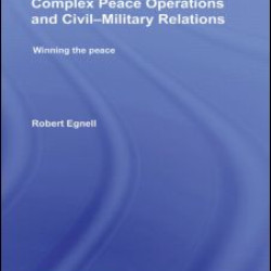 Complex Peace Operations and Civil-Military Relations Complex Peace Operations and Civil-Military Relations