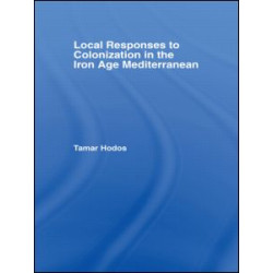 Local Responses to Colonization in the Iron Age Mediterranean Local Responses to Colonization in the Iron Age Mediterranean