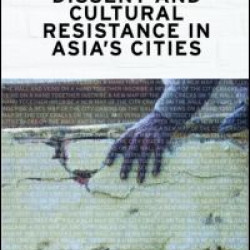 Dissent and Cultural Resistance in Asia's Cities Dissent and Cultural Resistance in Asia's Cities