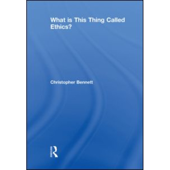 What is this thing called Ethics? What is this thing called Ethics?