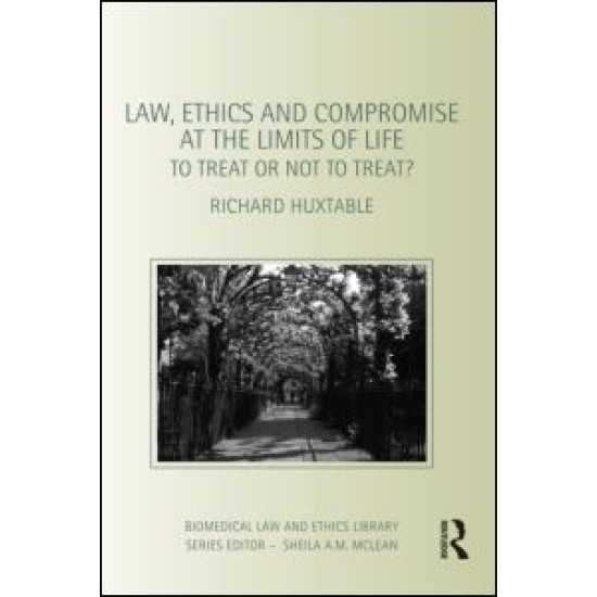 Law, Ethics and Compromise at the Limits of Life Law, Ethics and Compromise at the Limits of Life