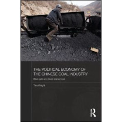 The Political Economy of the Chinese Coal Industry The Political Economy of the Chinese Coal Industry