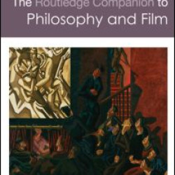 The Routledge Companion to Philosophy and Film The Routledge Companion to Philosophy and Film