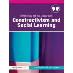 Psychology for the Classroom: Constructivism and Social Learning Psychology for the Classroom: Constructivism and Social Learning