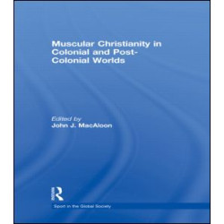 Muscular Christianity and the Colonial and Post-Colonial World