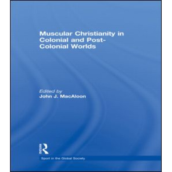 Muscular Christianity and the Colonial and Post-Colonial World