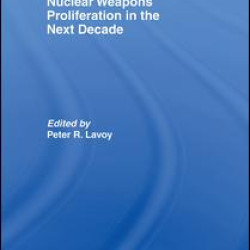 Nuclear Weapons Proliferation in the Next Decade Nuclear Weapons Proliferation in the Next Decade