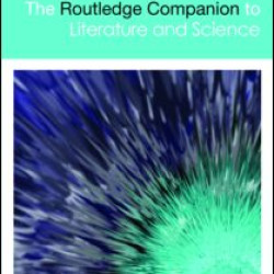 The Routledge Companion to Literature and Science
