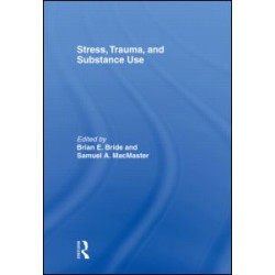 Stress, Trauma and Substance Use Stress, Trauma and Substance Use