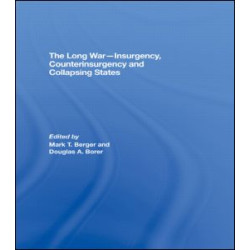 The Long War - Insurgency, Counterinsurgency and Collapsing States The Long War - Insurgency, Counterinsurgency and Collapsing States