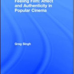 Feeling Film: Affect and Authenticity in Popular Cinema Feeling Film: Affect and Authenticity in Popular Cinema