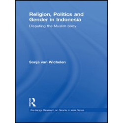 Religion, Politics and Gender in Indonesia Religion, Politics and Gender in Indonesia