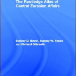 The Routledge Atlas of Central Eurasian Affairs The Routledge Atlas of Central Eurasian Affairs