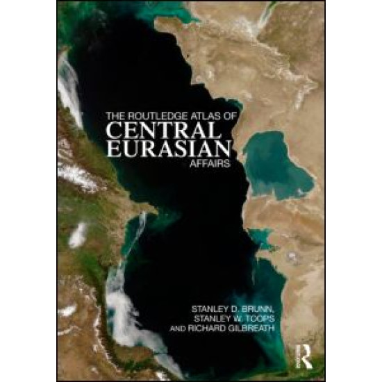 The Routledge Atlas of Central Eurasian Affairs