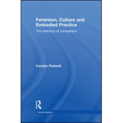 Feminism, Culture and Embodied Practice Feminism, Culture and Embodied Practice