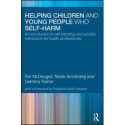 Helping Children and Young People who Self-harm Helping Children and Young People who Self-harm