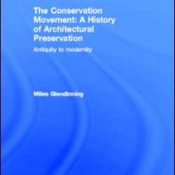 The Conservation Movement: A History of Architectural Preservation The Conservation Movement: A History of Architectural Preservation
