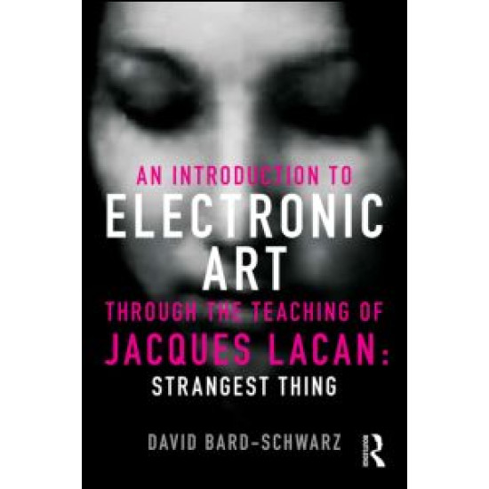 An Introduction to Electronic Art Through the Teaching of Jacques Lacan: Strangest Thing