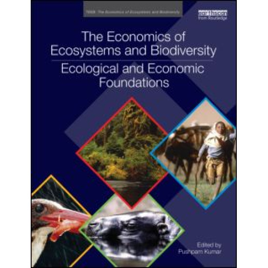 The Economics of Ecosystems and Biodiversity: Ecological and Economic Foundations The Economics of Ecosystems and Biodiversity: Ecological and Economic Foundations