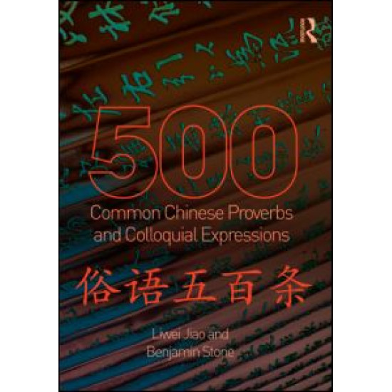 500 Common Chinese Proverbs and Colloquial Expressions 500 Common Chinese Proverbs and Colloquial Expressions