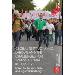 Global Restructuring, Labour and the Challenges for Transnational Solidarity