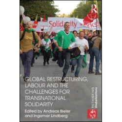 Global Restructuring, Labour and the Challenges for Transnational Solidarity