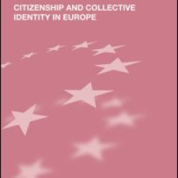 Citizenship and Collective Identity in Europe Citizenship and Collective Identity in Europe