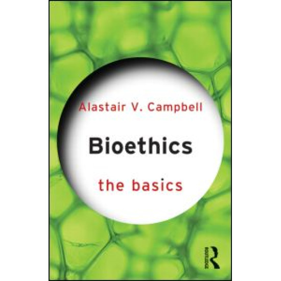 Bioethics: The Basics Bioethics: The Basics