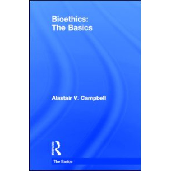 Bioethics: The Basics Bioethics: The Basics