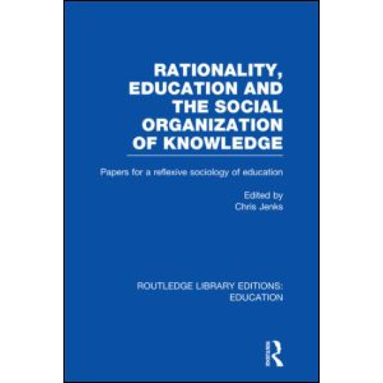 Rationality, Education and the Social Organization of Knowledege (RLE Edu L)