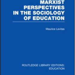 Marxist Perspectives in the Sociology of Education (RLE Edu L Sociology of Education)