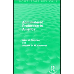 Administered Protection in America (Routledge Revivals) Administered Protection in America (Routledge Revivals)
