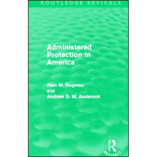 Administered Protection in America (Routledge Revivals) Administered Protection in America (Routledge Revivals)