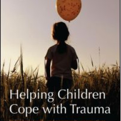 Helping Children Cope with Trauma Helping Children Cope with Trauma