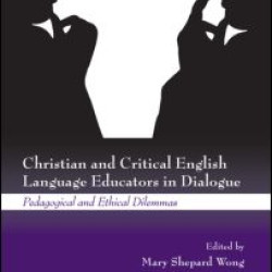Christian and Critical English Language Educators in Dialogue Christian and Critical English Language Educators in Dialogue