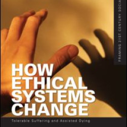 How Ethical Systems Change: Tolerable Suffering and Assisted Dying