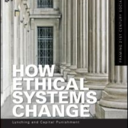 How Ethical Systems Change: Lynching and Capital Punishment