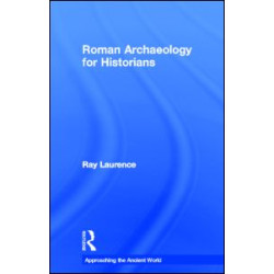 Roman Archaeology for Historians