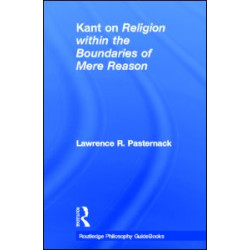 Routledge Philosophy Guidebook to Kant on Religion within the Boundaries of Mere Reason Routledge Philosophy Guidebook to Kant on Religion within the Boundaries of Mere Reason