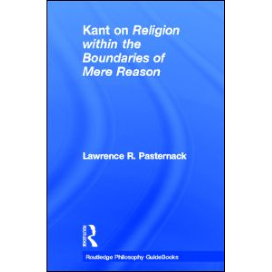 Routledge Philosophy Guidebook to Kant on Religion within the Boundaries of Mere Reason