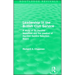 Leadership in the British Civil Service (Routledge Revivals) Leadership in the British Civil Service (Routledge Revivals)