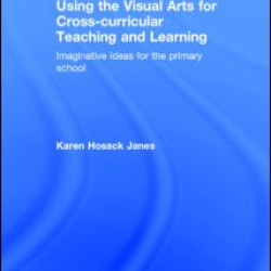 Using the Visual Arts for Cross-curricular Teaching and Learning Using the Visual Arts for Cross-curricular Teaching and Learning
