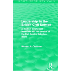 Leadership in the British Civil Service (Routledge Revivals) Leadership in the British Civil Service (Routledge Revivals)
