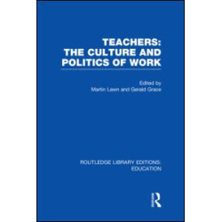 Teachers: The Culture and Politics of Work (RLE Edu N) Teachers: The Culture and Politics of Work (RLE Edu N)