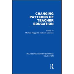 Changing Patterns of Teacher Education (RLE Edu N) Changing Patterns of Teacher Education (RLE Edu N)