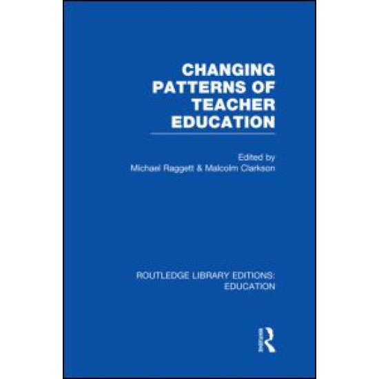 Changing Patterns of Teacher Education (RLE Edu N) Changing Patterns of Teacher Education (RLE Edu N)