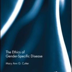 The Ethics of Gender-Specific Disease The Ethics of Gender-Specific Disease